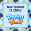 This Episode is Called... Party Time!